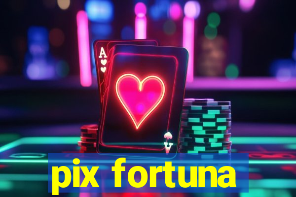 pix fortuna